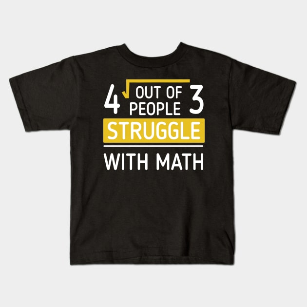 4 Out Of 3 People Struggle With Math T-shirt Kids T-Shirt by reynoldsouk4